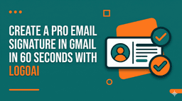 Create a Pro Email Signature in Gmail in 60 Seconds with LogoAI