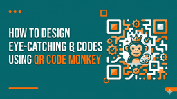 How to Design Eye-Catching QR Codes Using QR Code Monkey