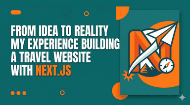 From Idea to Reality – My Experience Building a Travel Website with Next.js